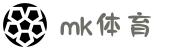 MK体育 (mksports)官方网站-你的MK SPORTS